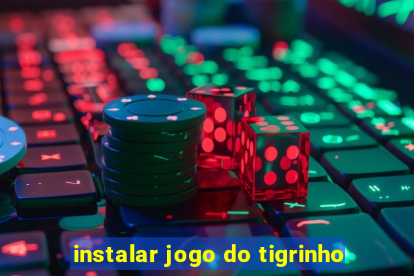 instalar jogo do tigrinho